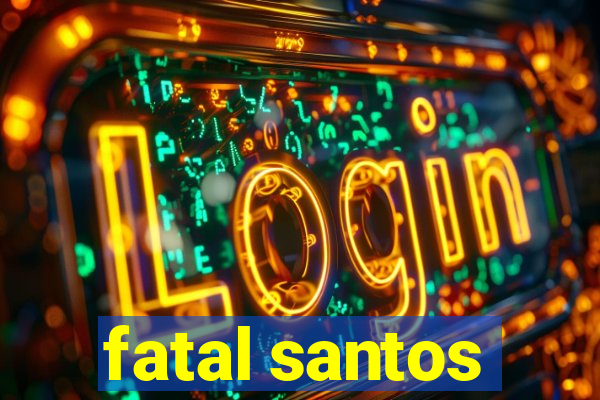 fatal santos